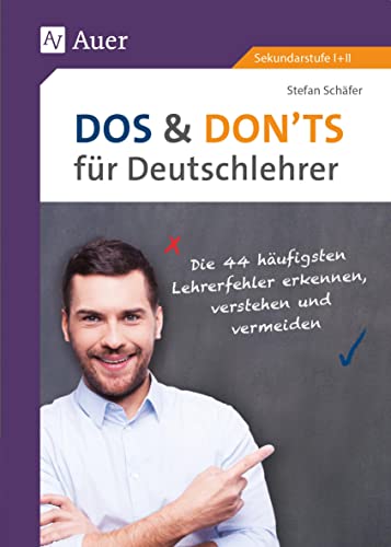 Dos and Donts für Deutschlehrer: Die 44 häufigsten Lehrerfehler erkennen, verstehen und vermeiden (5. bis 13. Klasse) von Auer Verlag i.d.AAP LW